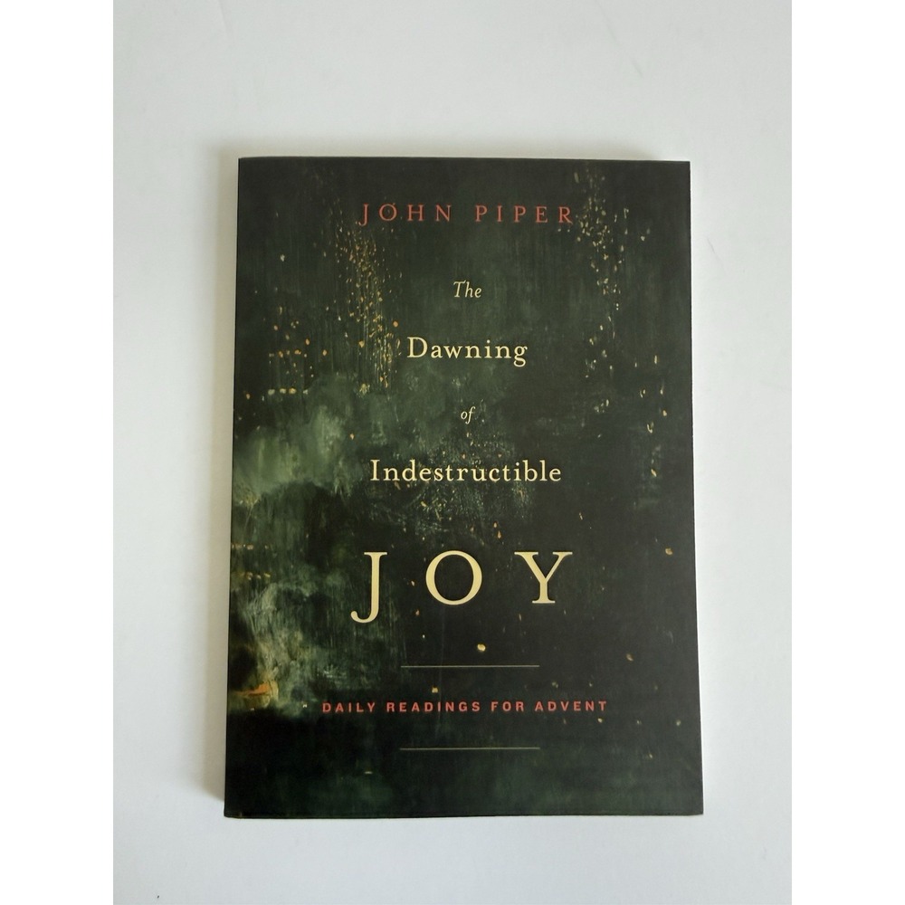 The Dawning of Indestructible Joy By John Piper (Paperback)